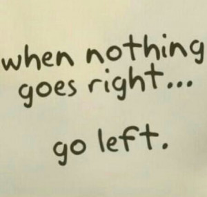 When nothing goes right...