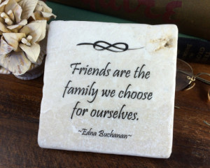 are the family we choose for ourselves. Gift of friendship quote ...
