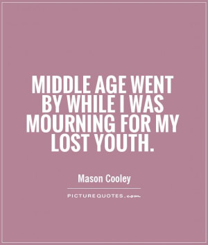 ... age went by while I was mourning for my lost youth Picture Quote #1
