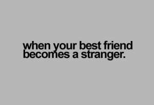 when your best friend becomes a stranger sad quote Sad Quotes About ...
