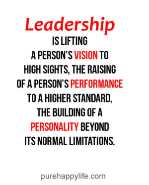 Leadership Quote: Leadership is lifting a person’s vision to high ...