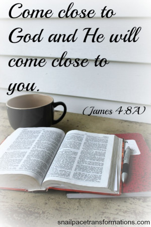 James 4:8A “Come close to God and He will come close to you ...