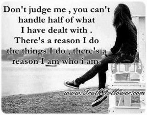 Don't judge me , I am who i am
