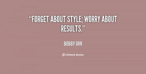 quote-Bobby-Orr-forget-about-style-worry-about-results-136278.png