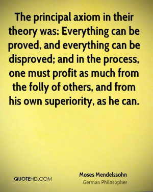 The principal axiom in their theory was: Everything can be proved, and ...
