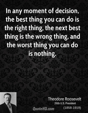 , the best thing you can do is the right thing, the next best thing ...