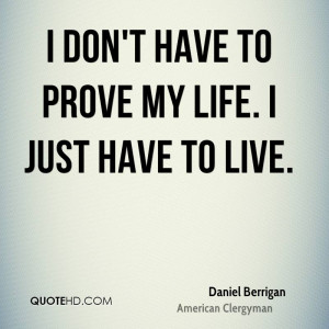 daniel-berrigan-daniel-berrigan-i-dont-have-to-prove-my-life-i-just ...