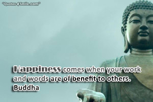 Happiness comes when your work and words are of benefit to others ...