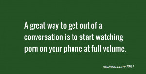 quote of the day: A great way to get out of a conversation is to start ...