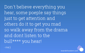 Don't believe everything you hear, some poeple say things just to get ...