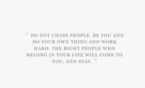 Quotes and sayings : don't chase :