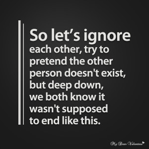 Sad Love Quotes - So let's ignore each other