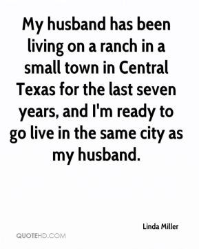 My husband has been living on a ranch in a small town in Central Texas ...