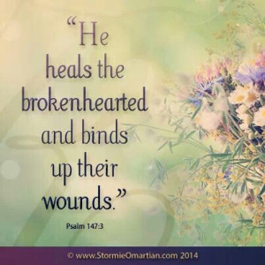 He heals the brokenhearted And binds up their wounds. [Psalm 147:3]