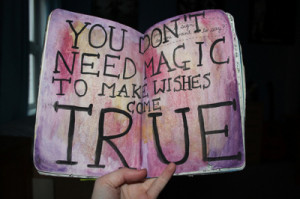 You don't need magic to make wishes come true.