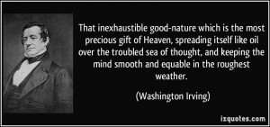 ... mind smooth and equable in the roughest weather. - Washington Irving