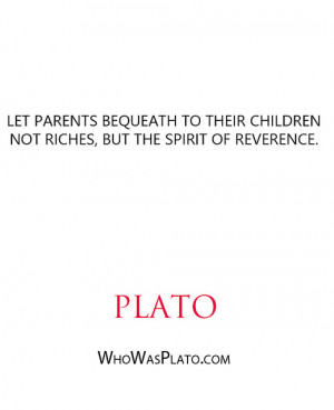 Let parents bequeath to their children not riches, but the spirit of ...