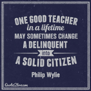 ... may sometimes change a delinquent into a solid citizen. Philip Wylie