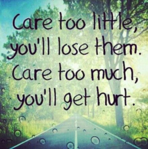 Care too much, you'll get hurt