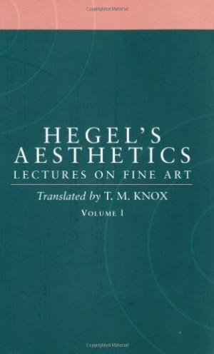 Hegel's Aesthetics: Lectures on Fine Art, Vol. I by G. W. F. Hegel ...