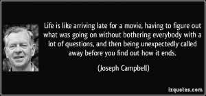 Best Movie Quotes About Life Life is like arriving late for