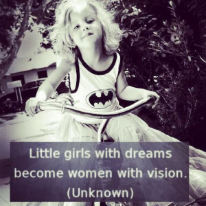 little girls with dreams become women with vision quote