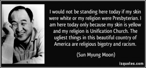 here today if my skin were white or my religion were Presbyterian ...