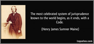 ... the world begins, as it ends, with a Code. - Henry James Sumner Maine