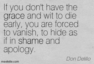 Have The Grace And Wit To Die Early, You Are Forced To Vanish To Hide ...
