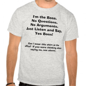 the Boss. Funny Tee w/ front/back quotes