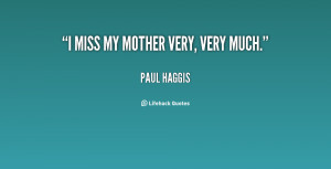 paul haggis quotes i miss my mother very very much paul haggis