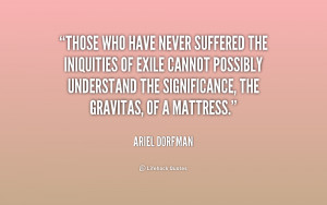 Those who have never suffered the iniquities of exile cannot possibly ...