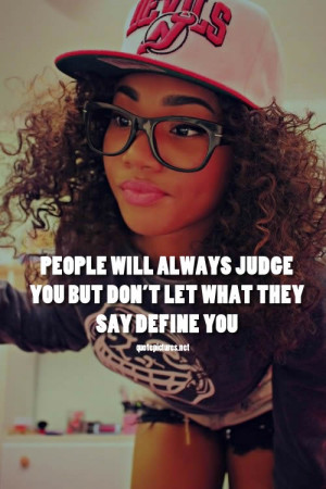 Swag Quotes - People will always judge you but don't let what they say ...