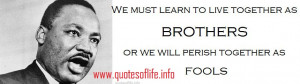 We must learn to live together as. brothers or perish together as ...