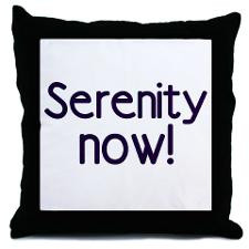 Serenity Now! Throw Pillow for