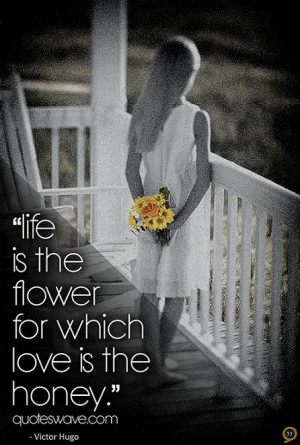 Life is the flower for which love Love quote pictures