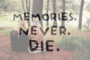 Memories never die