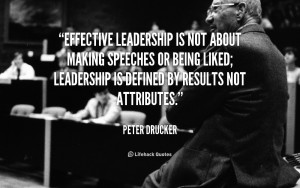 quote-Peter-Drucker-effective-leadership-is-not-about-making-speeches ...