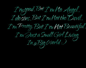 ... but i'm not beautiful, i'm just a small girl living in a big world