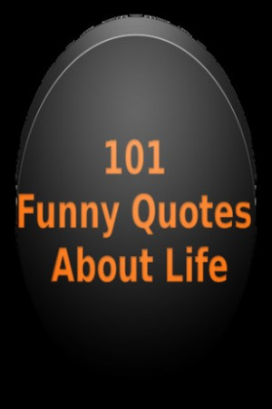 101 Funny Quotes About Life