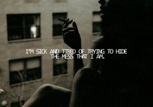 girl, i am, mess, quote, quotes, sick, smoking, tired