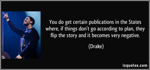 You do get certain publications in the States where, if things don't ...