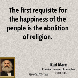 The first requisite for the happiness of the people is the abolition ...