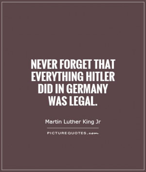 Martin Luther King Everything Hitler Did Was Legal