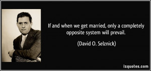 when we get married, only a completely opposite system will prevail ...