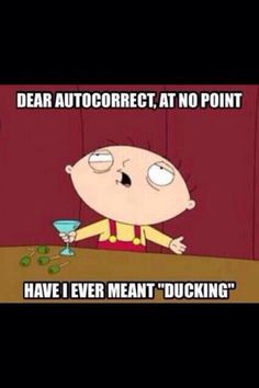 Stewie Griffin #Ducking #Autocorrect More