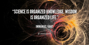 quote Immanuel Kant science is organized knowledge wisdom is organized