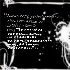 Quotes Picture: surprisingly, perfectionists are often procrastinators ...