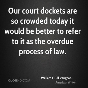 Our court dockets are so crowded today it would be better to refer to ...