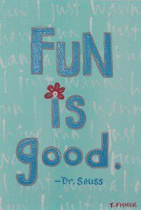 FUN IS GOOD - Dr Seuss Quote